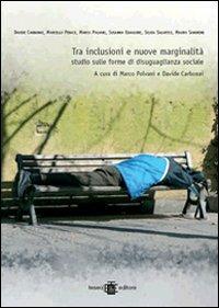 Tra inclusioni e nuove marginalità. Studio sulle forme di disuguaglianza sociale - Davide Carbonai, Marcello Pedaci, Marco Polvani - Libro Teseo Editore 2006 | libraccio.click