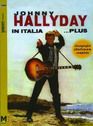 Johnny Hallyday in Italia... plus. Discografia italiana completa. Ediz. italiana, francese e inglese - Maurizio Maiotti, Augusto Morini - Libro Maiotti Maurizio 2006 | libraccio.click