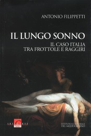 Il lungo sonno. Il caso Italia tra frottole e raggiri - Antonio Filippetti - Libro Ist. Culturale del Mezzogiorno 2007, Saggistica | libraccio.click
