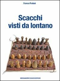 Scacchi visti da lontano. Ediz. illustrata - Franco Pratesi - Libro Messaggerie Scacchistiche 2006 | libraccio.click
