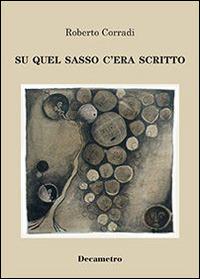 Su quel sasso c'era scritto - Roberto Corradi - Libro Decametro 2015 | libraccio.click