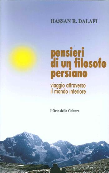 Pensieri di un filosofo persiano. Viaggio attraverso il mondo interiore - Hassan R. Dalafi - Libro L'Orto della Cultura 2005 | libraccio.click