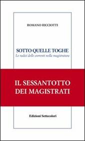 Sotto quelle toghe. Le radici delle correnti nella magistratura