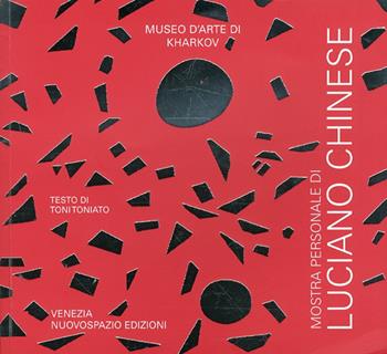 Luciano Chinese. Catalogo della mostra (Kharkov, 14 gennaio-5 febbraio 2010). Ediz. multilingue - Toni Toniato - Libro Nuovospazio Edizioni 2009 | libraccio.click