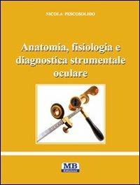 Anatomia, fisiologia e diagnostica strumentale oculare - Nicola Pescosolido - Libro MB Edizioni (Roma) 2012 | libraccio.click