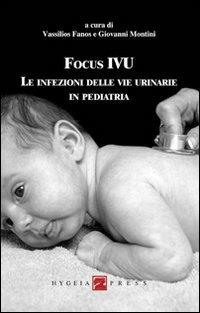 Focus IVU. Le infezioni delle vie urinarie in pediatria  - Libro Hygeia Press 2012, Saggi | libraccio.click