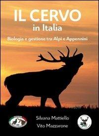 Il cervo in Italia. Biologia e gestione tra Alpi e Appennini - Silvana Mattiello, Vito Mazzarone - Libro Geographica 2010 | libraccio.click