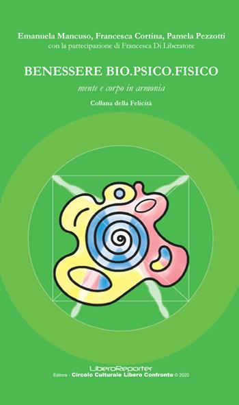 Benessero bio psico fisico. Mente e corpo in armonia - Emanuela Mancuso, Francesca Cortina, Pamela Pezzotti - Libro LiberoReporter 2020 | libraccio.click