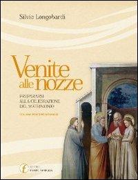Venite alle nozze. Prepararsi alla celebrazione del matrimonio - Silvio Longobardi - Libro Punto Famiglia 2011, Percorsi liturgici | libraccio.click