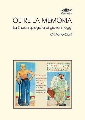 Oltre la memoria. La Shoah spiegata ai giovani, oggi - Cristiana Ciarli - Libro Noripios 2018 | libraccio.click