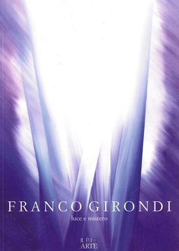Franco Girondi. Luce e mistero. Ediz. illustrata  - Libro Il Rio 2012, Cammini | libraccio.click