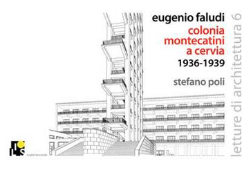 Eugenio Giacomo Faludi. Colonia marina Montecatini a Cervia 1936-1939 - Stefano Andrea Poli - Libro Ilios 2013, Letture di architettura | libraccio.click