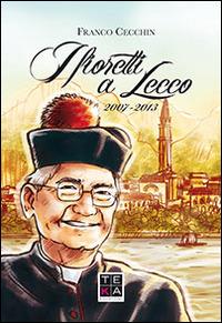 I fioretti a Lecco 2007-2013 - Franco Cecchin - Libro Teka Edizioni 2014 | libraccio.click