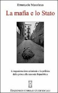 La mafia e lo Stato. L'organizzazione criminale e la politica dalla prima alla seconda Repubblica - Emanuele Macaluso - Libro Ediz. Storia e Studi Sociali 2013 | libraccio.click