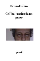 Ce l'hai scarico da un pezzo. Trentasette poesie