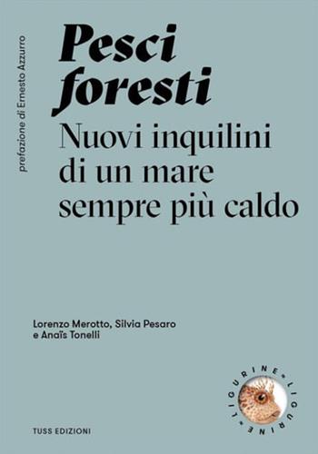 Pesci foresti. Nuovi inquilini di un mare sempre più caldo - Lorenzo Merotto, Silvia Pesaro - Libro Tuss 2022, Ligurine | libraccio.click