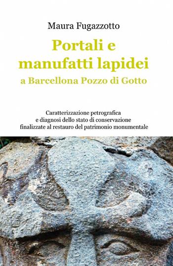 Portali e manufatti lapidei a Barcellona Pozzo Di Gotto - Maura Fugazzotto - Libro ilmiolibro self publishing 2012, La community di ilmiolibro.it | libraccio.click