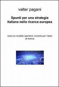 Spunti per una strategia italiana nella ricerca europea - Valter Pagani - Libro ilmiolibro self publishing 2012, La community di ilmiolibro.it | libraccio.click
