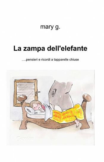 La zampa dell'elefante... Pensieri e ricordi a tapparelle chiuse - Maria Antonietta Gorgoglione - Libro ilmiolibro self publishing 2013, La community di ilmiolibro.it | libraccio.click
