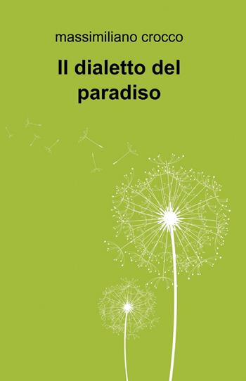 Il dialetto del paradiso - Massimiliano Crocco - Libro ilmiolibro self publishing 2013, La community di ilmiolibro.it | libraccio.click