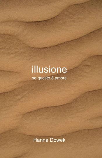 Illusione - Hanna Dowek - Libro ilmiolibro self publishing 2013, La community di ilmiolibro.it | libraccio.click