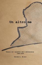 Un altro me. Poesie nel cassetto dell'adolescenza 1995-2000