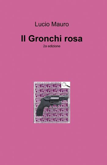 Il Gronchi rosa - Lucio Mauro - Libro ilmiolibro self publishing 2013, La community di ilmiolibro.it | libraccio.click