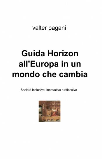 Guida Horizon all'Europa in un mondo che cambia - Valter Pagani - Libro ilmiolibro self publishing 2014, La community di ilmiolibro.it | libraccio.click