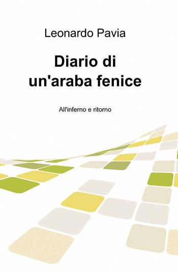 Diario di un'araba fenice - Leonardo Pavia - Libro ilmiolibro self publishing 2014, La community di ilmiolibro.it | libraccio.click