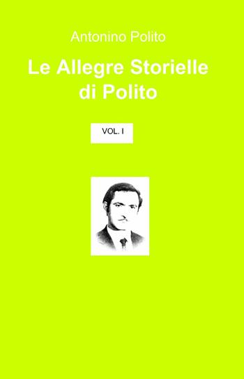 Le allegre storielle di Polito - Antonino Polito - Libro ilmiolibro self publishing 2014, La community di ilmiolibro.it | libraccio.click