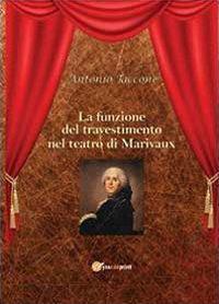 La funzione del travestimento nel teatro di Marivaux - Antonio Taccone - Libro Youcanprint 2013 | libraccio.click