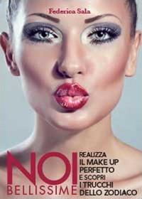 Noi bellissime. Realizza il make up perfetto e scopri i trucchi dello zodiaco - Federica Sala - Libro Youcanprint 2013 | libraccio.click