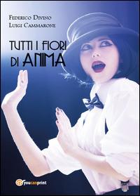 Tutti i fiori di anima - Luigi Cammarone, Federico Divino - Libro Youcanprint 2014, Narrativa | libraccio.click