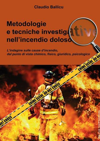Metodologie e tecniche investigative nell'incendio doloso - Claudio Ballicu - Libro Youcanprint 2015, Saggistica | libraccio.click