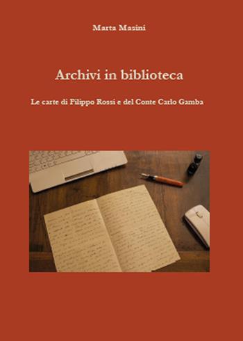 Archivi in biblioteca. Le carte di Filippo Rossi e del Conte Carlo Gamba - Marta Masini - Libro Youcanprint 2015 | libraccio.click