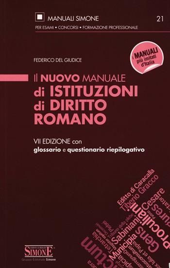Il nuovo manuale di istituzioni di diritto romano. Con glossario e questionario riepilogativo - Federico Del Giudice - Libro Edizioni Giuridiche Simone 2016, Manuali Simone. Esami, concorsi, formazione professionale | libraccio.click