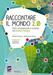 Raccontare il mondo 2.0. Fatti, protagonisti e scenari del nostro tempo. Per la Scuola media. Con e-book. Con espansione online