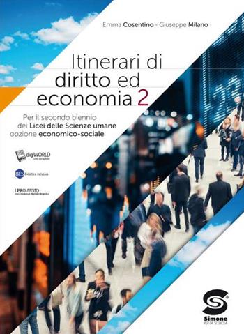 Itinerari di diritto ed economia Per il secondo biennio dei Licei delle scienze umane. - Emma Cosentino, Giuseppe Milano - Libro Simone per la Scuola 2021 | libraccio.click