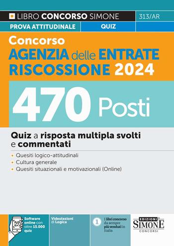 Concorso Agenzia delle Entrate Riscossione 2024. 470 Posti. Quiz a risposta multipla svolti e commentati. Quesiti logico-attitudinali. Cultura generale. Quesiti situazionali e motivazionali.  - Libro Edizioni Giuridiche Simone 2024, Concorsi e abilitazioni | libraccio.click