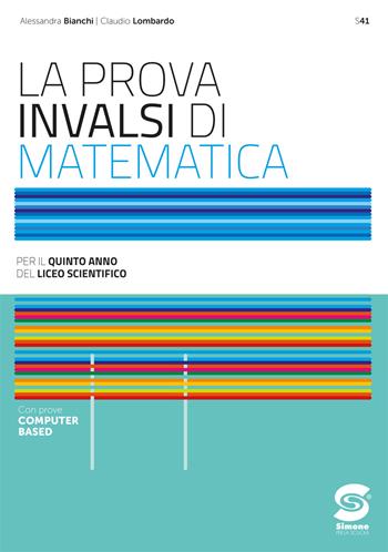 La prova INVALSI di matematica. Per il 5° anno dei Licei scientifici. - Alessandra Bianchi, Claudio Lombardo - Libro Simone per la Scuola 2025 | libraccio.click
