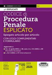 Codice di procedura penale esplicato. Spiegato articolo per articolo. Con leggi complementari e formulario. Aggiornato: D.L. 11-4-2025, n. 48, conv. in L. 9-6-2025, n. 80 (Pacchetto Sicurezza), L. 6-6-2025, n. 82 (Reati contro gli animali), L. 31-3-2025, n. 47 (Intercettazioni). Con App Codici Simone per un codice sempre aggiornato