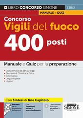 Concorso Vigili del fuoco 400 posti. Manuale e quiz per la preparazione. Con espansioni online di approfondimento. Con software per la simulazione della prova