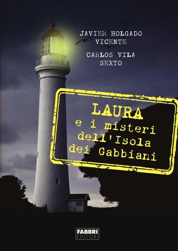 Laura e i misteri dell'isola dei gabbiani - Javier Holgado Vicente, Carlos Vila Sexto - Libro Fabbri 2016, Narrativa | libraccio.click