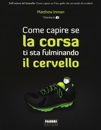 Come capire se la corsa ti sta fulminando il cervello. Ediz. illustrata - Matthew Inman - Libro Fabbri 2016 | libraccio.click