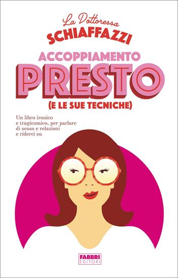 Accoppiamento presto (e le sue tecniche). Un libro ironico e tragicomico, per parlare di sesso e relazioni e riderci su - Dottoressa Schiaffazzi - Libro Fabbri 2022, Fabbri. Varia | libraccio.click
