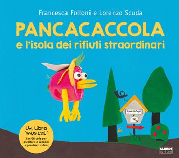 Pancacaccola e l'isola dei rifiuti straordinari. Ediz. a colori. Con QR Code - Francesca Folloni, Lorenzo Scuda - Libro Fabbri 2022 | libraccio.click