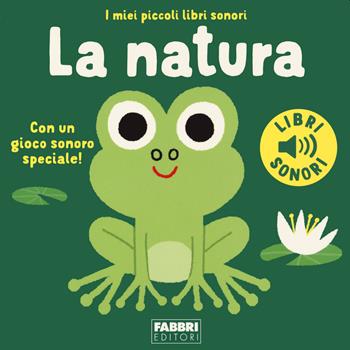 La natura. I miei piccoli libri sonori. Ediz. a colori - Marion Billet - Libro Fabbri 2022, I miei piccoli libri sonori | libraccio.click
