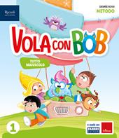 Vola con Bob. Prerequisiti. Con Metodo tutto maiuscolo, Scrittura, Matematica con quaderno, Discipline, HUB kids, HUB kit. Per la Scuola elementare. Con e-book. Con espansione online. Vol. 1