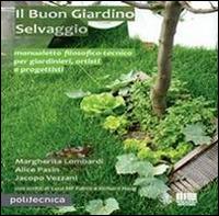 Il buon giardino selvaggio - Margherita Lombardi, Alice Pasin, Jacopo Vezzani - Libro Maggioli Editore 2014, Politecnica | libraccio.click
