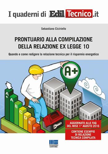 Prontuario alla compilazione della relazione ex legge 10. Quando e come redigere la relazione tecnica per il risparmio energetico - Sebastiano Ciciriello - Libro Maggioli Editore 2016, I quaderni di EdilTecnico.it | libraccio.click